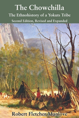 The Chowchilla: The Ethnohistory of a Yokuts Tribe by Manlove, Robert Fletcher