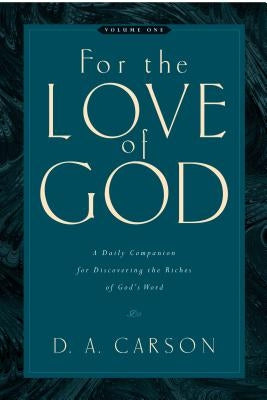 For the Love of God: A Daily Companion for Discovering the Riches of God's Word by Carson, D. A.