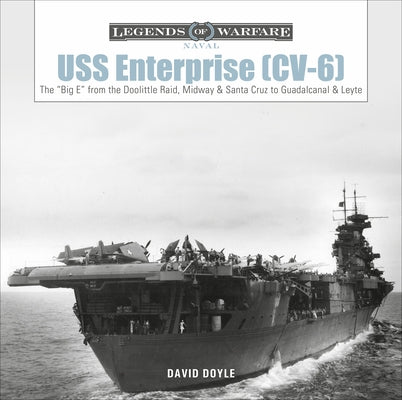 USS Enterprise (CV-6): The "big E" from the Doolittle Raid, Midway, and Santa Cruz to Guadalcanal and Leyte by Doyle, David
