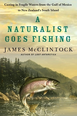 A Naturalist Goes Fishing by McClintock, James