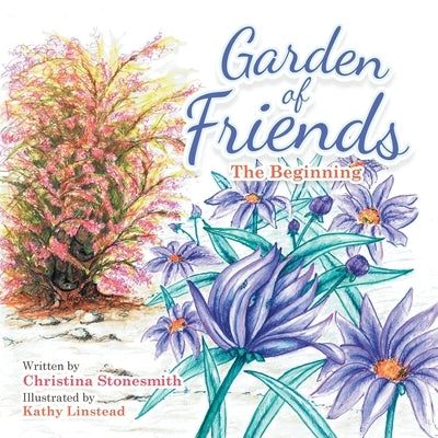 Garden of Friends: The Beginning by Stonesmith, Christina