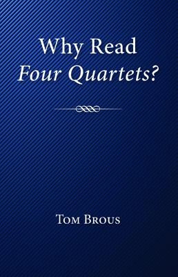 Why Read Four Quartets? by Brous, Tom
