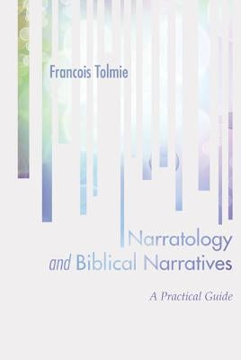 Narratology and Biblical Narratives: A Practical Guide by Tolmie, Francois