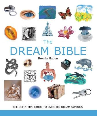 The Dream Bible, Volume 25: The Definitive Guide to Over 300 Dream Symbols by Mallon, Brenda