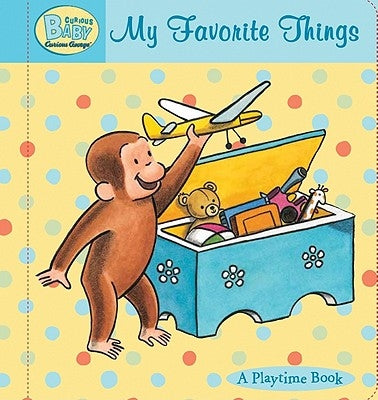 Curious Baby My Favorite Things: A Playtime Book by Rey, H. A.