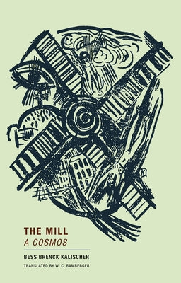The Mill: A Cosmos by Kalischer, Bess Brenck