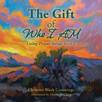 The Gift of Who I Am: Living Prayer Series: Book 1 by Christine Black Cummings
