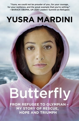 Butterfly: From Refugee to Olympian - My Story of Rescue, Hope, and Triumph by Mardini, Yusra