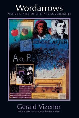 Wordarrows: Native States of Literary Sovereignty by Vizenor, Gerald Robert
