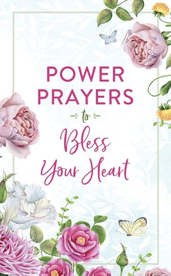 Power Prayers to Bless Your Heart by Compiled by Barbour Staff
