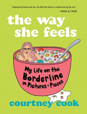 The Way She Feels: My Life on the Borderline in Pictures and Pieces by Cook, Courtney