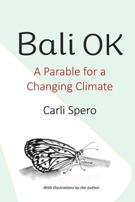 Bali OK: A Parable for a Changing Climate by Spero, Carli
