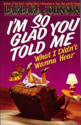I'm So Glad You Told Me What I Didn't Wanna Hear by Johnson, Barbara