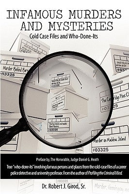 Infamous Murders and Mysteries: Cold Case Files and Who-Done-Its by Girod, Sr. Robert J.