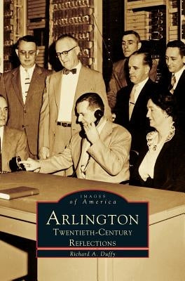 Arlington: Twentieth-Century Reflections by Duffy, Richard a.