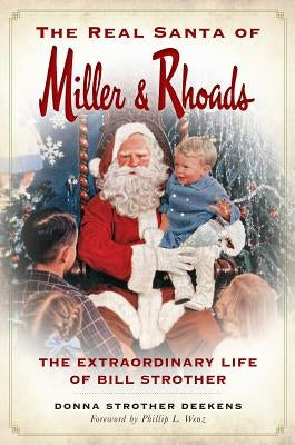 The Real Santa of Miller & Rhoads: The Extraordinary Life of Bill Strother by Deekens, Donna Strother