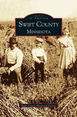 Swift County, Minnesota by Swift County Historical Society