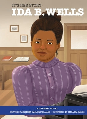 It's Her Story: Ida B. Wells: A Graphic Novel by Williams, Anastasia Magloire