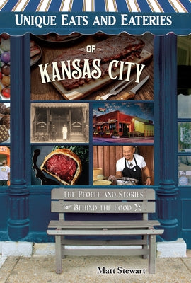 Unique Eats and Eateries of Kansas City by Stewart, Matt
