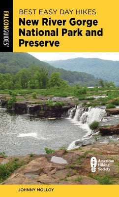Best Easy Day Hikes New River Gorge National Park and Preserve by Molloy, Johnny