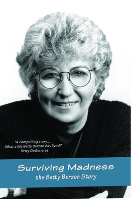 Surviving Madness: The Betty Berzon Story by Berzon, Betty