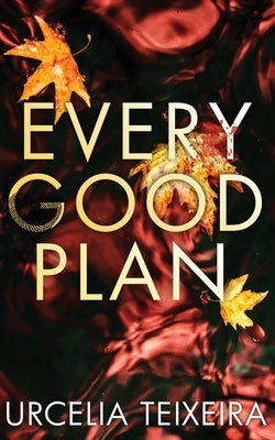 Every Good Plan: A Contemporary Christian Mystery and Suspense Novel by Teixeira, Urcelia