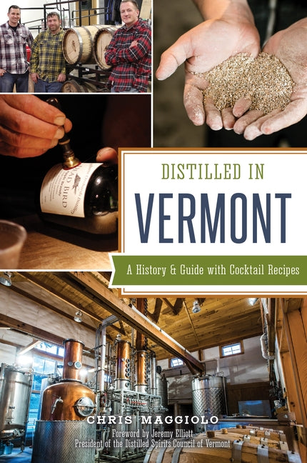 Distilled in Vermont: A History & Guide with Cocktail Recipes by Maggiolo, Chris