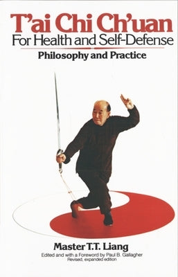 T'Ai Chi Ch'uan for Health and Self-Defense: Philosophy and Practice by Liang, T. T.