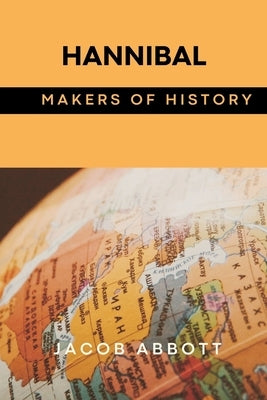 Hannibal: Makers of History by Abbott, Jacob