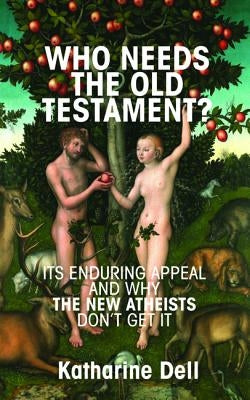 Who Needs the Old Testament? by Dell, Katharine