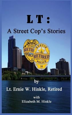 LT: A Street Cop's Stories by Hinkle, Ernie W.