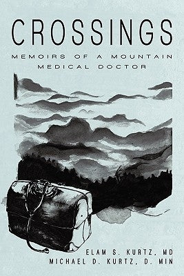 Crossings: Memoirs of a Mountain Medical Doctor by Kurtz D. Min, Michael D.