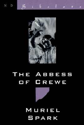The Abbess of Crewe: A Modern Morality Tale by Spark, Muriel
