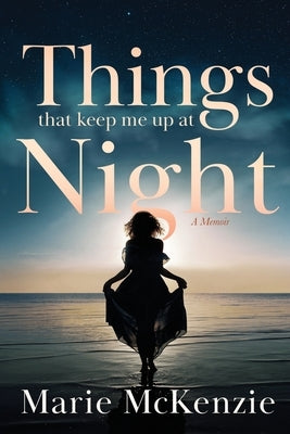 Things That Keep Me Up at Night by McKenzie, Marie