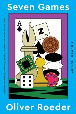 Seven Games: A Human History by Roeder, Oliver