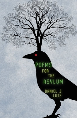 Poems for the Asylum by Lutz, Daniel J.