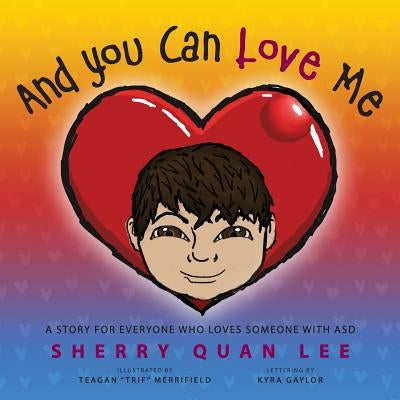And You Can Love Me: a story for everyone who loves someone with Autism Spectrum Disorder (ASD) by Lee, Sherry Quan