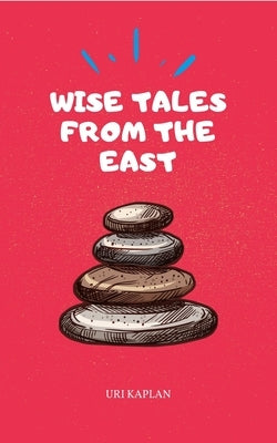 Wise Tales From the East: The Essential Collection by Kaplan, Uri