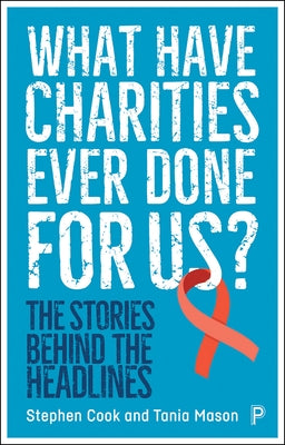 What Have Charities Ever Done for Us?: The Stories Behind the Headlines by Cook, Stephen