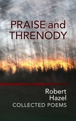 Praise and Threnody by Hazel, Robert