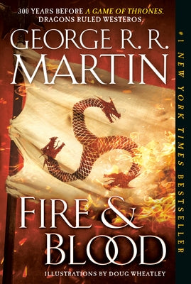 Fire & Blood: 300 Years Before a Game of Thrones (a Targaryen History) by Martin, George R. R.