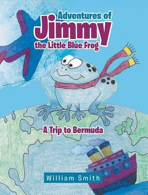 Adventures of Jimmy the Little Blue Frog by Smith, William