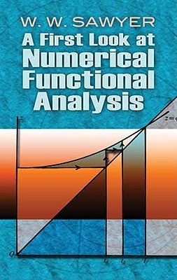 A First Look at Numerical Functional Analysis by Sawyer, W. W.