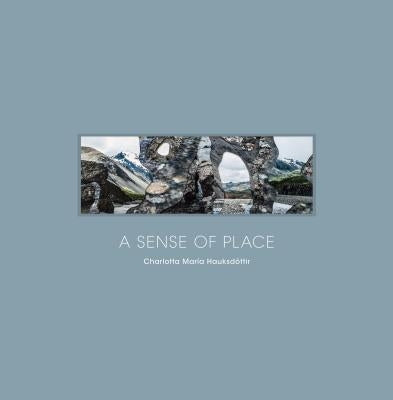 A Sense of Place: Imprints of Iceland by Hauksd&#243;ttir, Charlotta Mar&#237;a