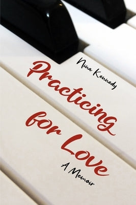 Practicing for Love: A Memoir by Kennedy, Nina