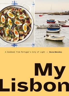 My Lisbon: A Cookbook from Portugal's City of Light by Mendes, Nuno