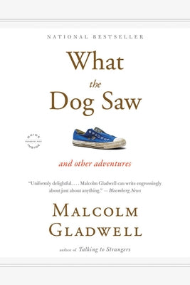 What the Dog Saw: And Other Adventures by Gladwell, Malcolm