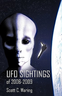 UFO Sightings of 2006-2009 by Scott C. Waring, C. Waring