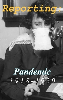 Reporting: Pandemic 1918-1920 by Streissguth, Thomas