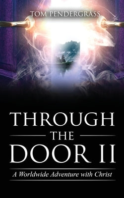 Through the Door II A Worldwide Adventure With Christ by Pendergrass, Tom
